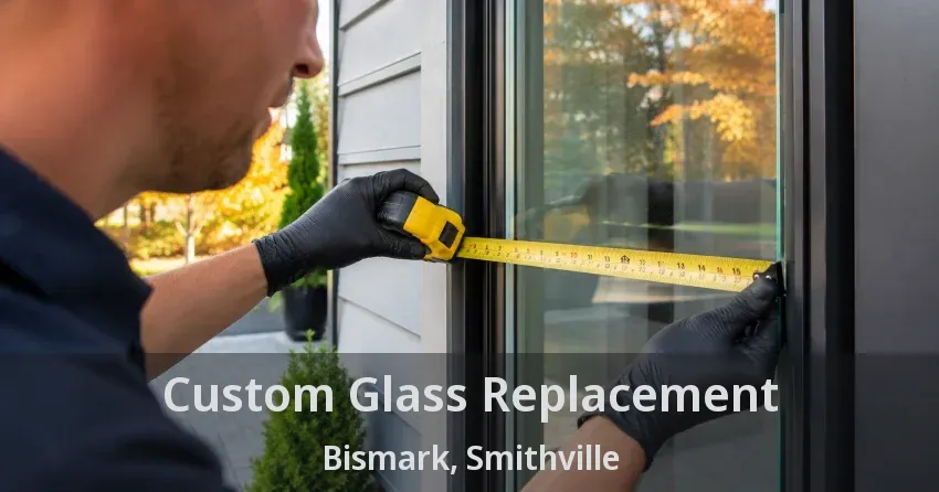 Custom Glass Replacement Bismark, Smithville - ON