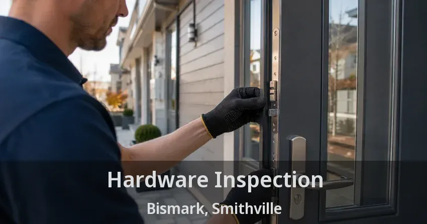 Hardware Inspection Bismark, Smithville - ON