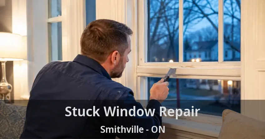 Stuck Window Repair Smithville - ON
