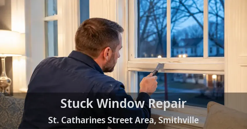 Stuck Window Repair St. Catharines Street Area, Smithville - ON